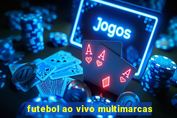 futebol ao vivo multimarcas